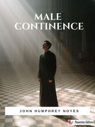 Title: Male Continence, Author: John Humphrey Noyes