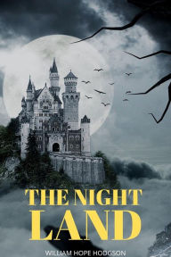 Title: The Night Land (Annotated), Author: William Hope Hodgson