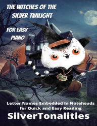 Title: The Witches of the Silver Twilight for Easy Piano, Author: SilverTonalilties