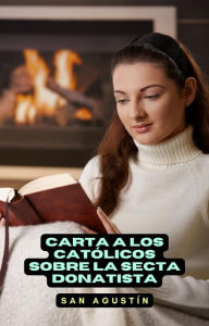 Title: Carta a los católicos sobre la secta donatista, Author: San Agustín