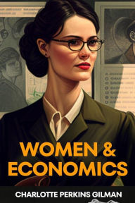 Title: Women And Economics (Annotated), Author: Charlotte Perkins Gilman