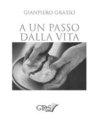 Title: A un passo dalla vita, Author: Gianpiero Grasso