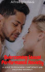 Overcoming Sexual Performance Anxiety A Guide to Regaining Confidence and Enjoying Intimacy
