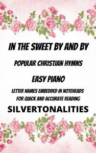 Title: In the Sweet By and By Piano Hymns Collection for Easy Piano, Author: SilverTonalities