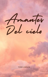 Title: Amantes Del Cielo, Author: Lawson Todd