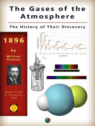 Title: The Gases of the Atmosphere: The History of Their Discovery, Author: William Ramsay