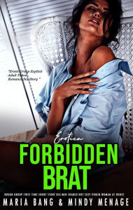 Title: Erotica: Forbidden Brat Erotic Rough Group First Time Short Story: Big Men Shared Hot Sexy Virgin Woman at House, Author: Mindy Menage