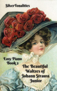Title: The Beautiful Waltzes of Johann Strauss Junior for Easiest Piano Book 2, Author: SilverTonalities