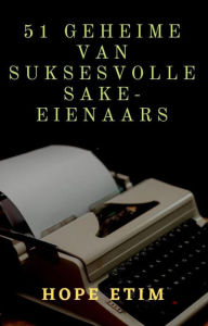 Title: 51 Geheime Van Suksesvolle Sake-Eienaars, Author: Hope Etim