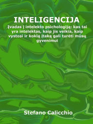 Title: Inteligencija: Ivadas i intelekto psichologija: kas tai yra intelektas, kaip jis veikia, kaip vystosi ir kokia itaka gali tureti musu gyvenimui, Author: Stefano Calicchio