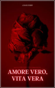 Title: Amore vero, vita vera: Trovare l'amore dopo i 50 anni, Author: Louis Cosby