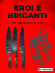 Title: Eroi e Briganti, Author: Francesco Saverio Nitti