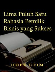 Title: Lima Puluh Satu Rahasia Pemilik Bisnis yang Sukses, Author: Hope Etim