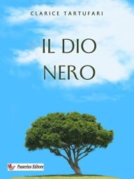 Title: Il dio nero, Author: Clarice Tartufari