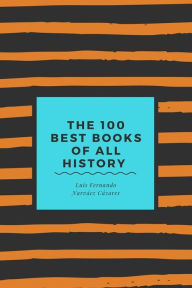Title: The 100 Best Books of all History, Author: Luis Fernando Narvaez Cazares