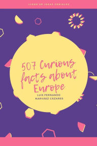 Title: 507 Curious Facts about Europe, Author: Luis Fernando Narvaez Cazares