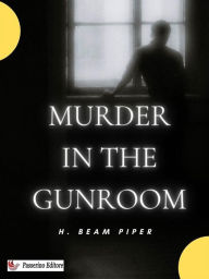 Title: Murder in the Gunroom, Author: H. Beam Piper