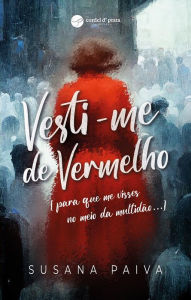 Title: VESTI-ME DE VERMELHO [para que me visses no meio da multidão...], Author: Susana Paiva