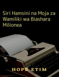 Title: Siri Hamsini na Moja za Wamiliki wa Biashara Milionea, Author: Hope Etim