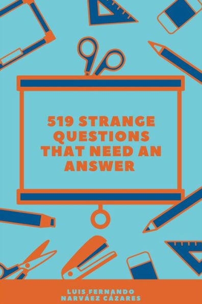 519 Strange Questions that Need an Answer