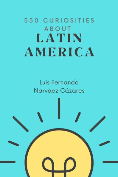 550 Curiosities about Latin America