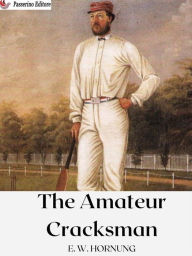 Title: The Amateur Cracksman, Author: E. W. Hornung