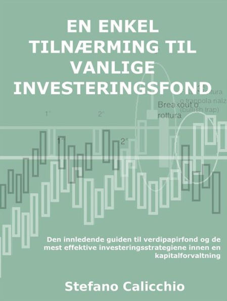 En enkel tilnærming til vanlige investeringsfond: Den innledende guiden til verdipapirfond og de mest effektive investeringsstrategiene innen en kapitalforvaltning