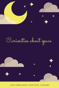 Title: Curiosities about Space, Author: Luis Fernando Narvaez Cazares