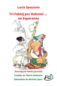 Title: Tri Fabloj por Rakonti ... en Esperanto, Author: Lucia Spezzano