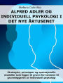 Alfred Adler og individualpsykologi i det nye årtusenet: Strategier, prinsipper og operasjonelle modeller som ligger til grunn for tankene til grunnleggeren av individuell psykologi