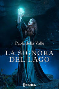 Title: La Signora del lago, Author: Paola Della Valle