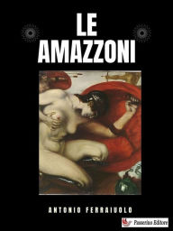 Title: Le Amazzoni, Author: Antonio Ferraiuolo
