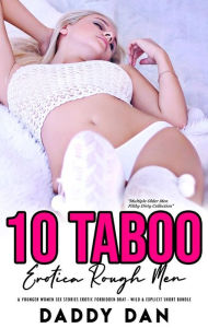 Title: 10 Taboo Erotica: Rough Men & Younger Women Sex Stories: Erotic Forbidden Brat - Wild & Explicit Short Bundle, Author: Daddy Dan