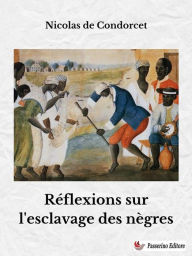 Title: Réflexions sur l'esclavage des nègres, Author: Nicolas de Condorcet