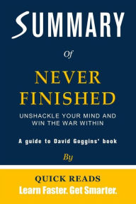 Title: Summary of Never Finished by David Goggins: Unshackle Your Mind and Win the War Within, Author: Quick Reads