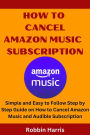 How To Cancel Amazon Music Subscription: Simple and Easy to Follow Step by Step Guide on How to Cancel Amazon Music and Audible Subscription