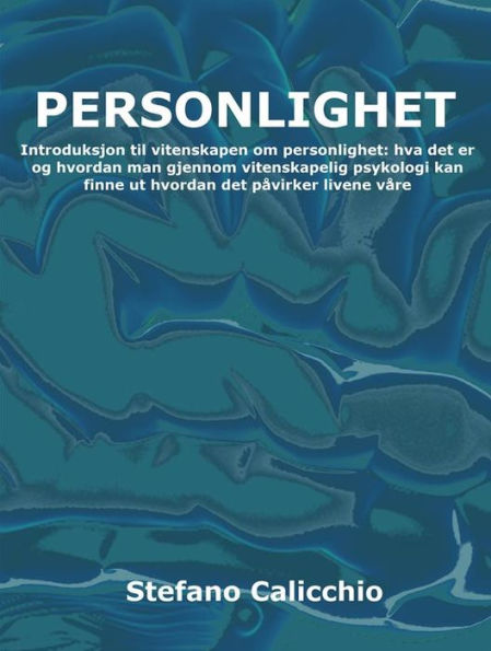 Personlighet: Introduksjon til vitenskapen om personlighet: hva det er og hvordan man gjennom vitenskapelig psykologi kan finne ut hvordan det påvirker livene våre