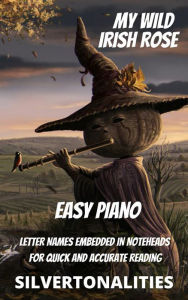 Title: My Wild Irish Rose for Easy Piano, Author: SilverTonalities