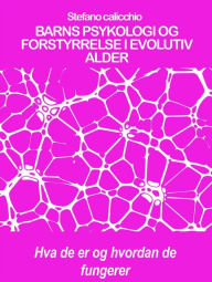 Title: BARNS PSYKOLOGI OG FORSTYRRELSE I EVOLUTIV ALDER: Hva de er og hvordan de fungerer, Author: Stefano Calicchio