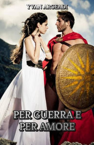 Title: Per guerra e per amore, Author: Yvan Argeadi