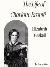 Title: The Life of Charlotte Brontë, Author: Elizabeth Gaskell