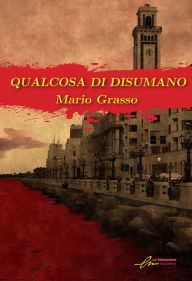 Title: Qualcosa di disumano, Author: Mario Grasso