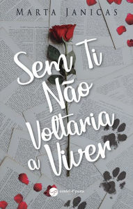 Title: Sem Ti Não Voltaria a Viver, Author: Marta Janicas
