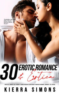 Title: 30 Erotic Romance & Erotica: Explicit Short Sex Stories: Taboo Rough Older Man Younger Women, Enemies to Lovers, Author: Kierra Simons