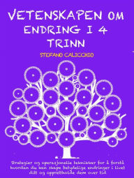 Title: Vetenskapen om endring i 4 trinn: Strategier og operasjonelle teknikker for å forstå hvordan du kan skape betydelige endringer i livet ditt og opprettholde dem over tid, Author: Stefano Calicchio