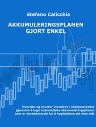 Title: Akkumuleringsplanen gjort enkel: Hvordan og hvorfor investere i aksjemarkedet gjennom å lage automatiske akkumuleringsplaner som er skreddersydd for å kapitalisere på dine mål, Author: Stefano Calicchio