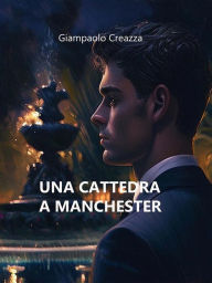 Title: Una Cattedra a Manchester, Author: Creazza Giampaolo