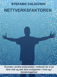 Title: Nettverksfaktoren: Hvordan utvikle potensialet i nettverk for å nå dine mål og øke dine muligheter i livet og i forretningslivet, Author: Stefano Calicchio