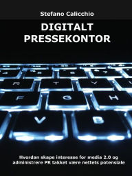 Title: Digitalt pressekontor: Hvordan skape interesse for media 2.0 og administrere PR takket være nettets potensiale, Author: Stefano Calicchio