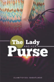 Title: The Lady and Her Purse, Author: Olamitoyosi Babatunde